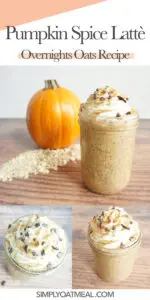 How to make pumpkin spice latte overnight oats. Collage of pumpkin spice latte overnight oatmeal photographs including top view, side view and whipped cream oatmeal topping.