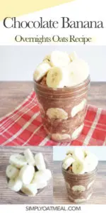 How to make chocolate banana overnight oats. The picture features a collage of several photos showing the top view, side view and sliced banana as the oatmeal topping.