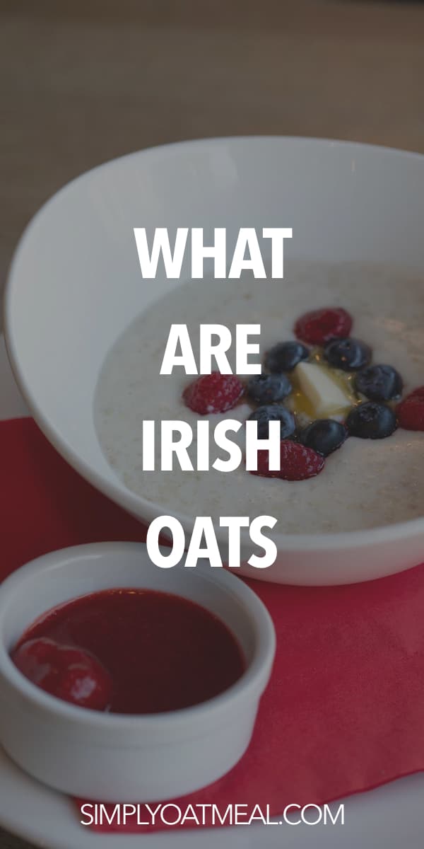What are Irish oats? Simply Oatmeal
