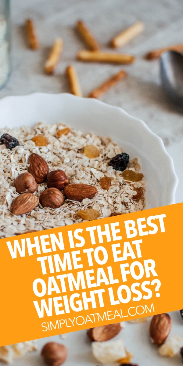 When is the Best Time to Eat Oatmeal for Weight Loss? Simply Oatmeal